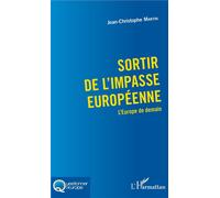 Sortir de l'impasse européenne L'Europe de demain - Jean-Christophe Martin - L'harmattan - broché - Essai