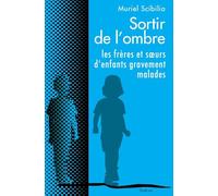 Sortir de lombre - les freres et soeurs denfants gravement malades