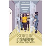 Sortir De L'ombre - Une Histoire De Sororité En Prison