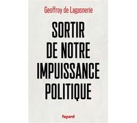 Sortir de notre impuissance politique - Geoffroy de Lagasnerie - Fayard - broché - Essai