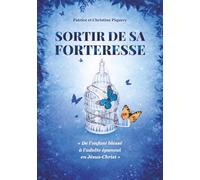 Sortir de sa forteresse: De l'enfant blessé à l'adulte épanoui en Jésus-Christ