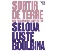 Sortir de terre Une philosophie du végétal - Seloua Luste Boulbina - Zulma - broché - Essai