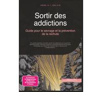 Sortir des addictions: Guide pour le sevrage et la prévention de la rechute