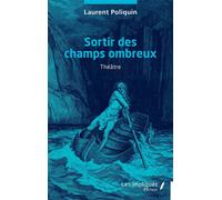 Sortir des champs ombreux - Laurent Poliquin - Les Impliqués - broché - Théâtre