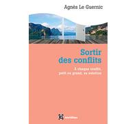 Sortir des conflits - 2e éd. - A chaque type de conflit, petit ou grand, sa solution: A chaque type de conflit, petit ou grand, sa solution
