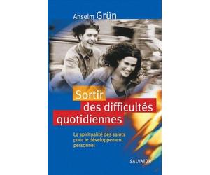Sortir des difficultés quotidiennes: La spiritualité des saints pour le développement personnel