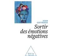Sortir des émotions négatives Jean Cottraux (Auteur)