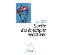 Jean Cottraux – Sortir des émotions négatives – Retrouver ses forces