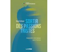 Sortir des passions tristes: Comprendre notre époque, ouvrir l'horizon