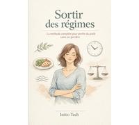 Sortir des régimes: La méthode complète pour perdre du poids sans se perdre