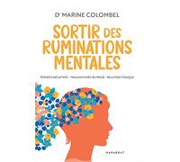 Sortir des ruminations mentales: Pensées négatives, traumatismes du passé, relation toxique