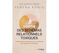 Sortir des schémas relationnels toxiques - Comprendre les blessures de l¿enfance pour guérir nos traumas - Verena König - Les éditions Trédaniel - ebook (ePub) - Guide
