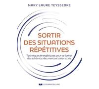 Sortir des situations répétitives - Techniques énergétiques pour en finir avec les mêmes scénarios n