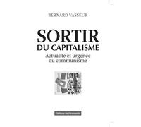 Sortir Du Capitalisme - Actualité Et Urgence Du Communisme