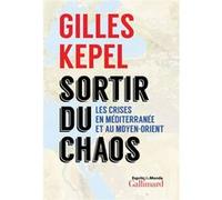 Sortir du chaos – Les crises en Méditerranée et au Moyen-Orient – Gallimard