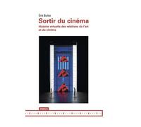 Sortir Du Cinéma - Histoire Virtuelle Des Relations De L'art Et Du Cinéma