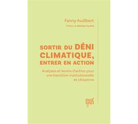 Sortir du déni climatique, entrer en action - Analyses et leviers d’action pour une transition institutionnelle et citoyenne - Fanny Audibert - Oxus Eds - broché - Guide