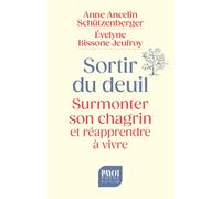 Sortir du deuil: Surmonter son chagrin et réapprendre à vivre