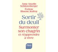 Sortir Du Deuil - Surmonter Son Chagrin Et Réapprendre À Vivre