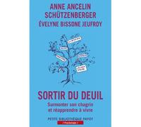 Sortir du deuil Surmonter son chagrin et réapprendre à vivre - Anne Ancelin Schützenberger - Payot - Poche - Essai