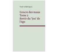 Sortir Du "Jeu" De L'égo - Tome 2, L'encre Des Maux
