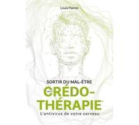 Sortir Du Mal-Être Par La Crédo-Thérapie