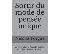 Sortir du mode de pensée unique: Arrêter d'agir dans la masse et créer une vie de choix