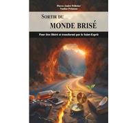 Sortir du monde brisé: Pour être libéré et transformé par le Saint-Esprit