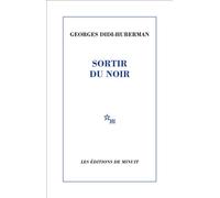 Sortir du noir - Georges Didi-Huberman - Minuit - broché - Essai