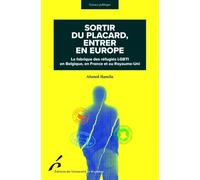 Sortir du placard, entrer en Europe: La fabrique des réfugiés LGBTI en Belgique, en France et au Royaume-Uni