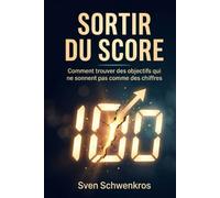 SORTIR DU SCORE: Comment trouver des objectifs qui ne sonnent pas comme des chiffres
