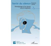 Sortir du silence Témoignage d'un jeune sourd-implanté - Benjamin Glemot - L'harmattan - broché - Témoignage