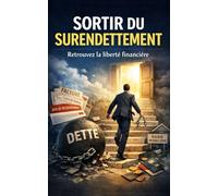 Sortir du surendettement: Sors du piège de l’endettement, gère ton budget, rembourse tes dettes et retrouve une stabilité financière