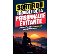 Sortir du trouble de la personnalité évitante: Comment j’ai cessé d’avoir peur du regard des autres et appris à vivre sans me cacher