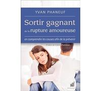 Sortir gagnant de la rupture amoureuse - En comprendre les causes afin de la prévenir