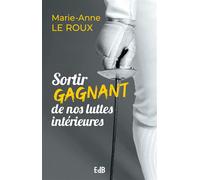 Sortir gagnant de nos luttes intérieures - Marie-Anne Le Roux - Beatitudes Eds - broché - Guide