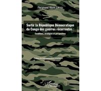 Sortir La République Démocratique Du Congo Des Guerres Récurrentes : Conditions, Stratégies Et Perspectives