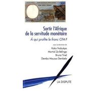 Sortir l'Afrique de la servitude monétaire A qui profite le franc CFA ? - Collectif - La Dispute - broché - Etude
