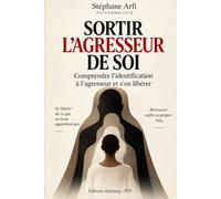 Sortir l'agresseur de soi: Se libérer du trauma