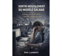 Sortir Mentalement du Modèle Salarié: La sortie commence dans la tête, pas dans les revenus