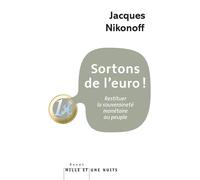 Sortons de l'euro! Restituer la souveraineté monétaire au peuple - Jacques Nikonoff - Mille Et Une Nuits - broché - Essai