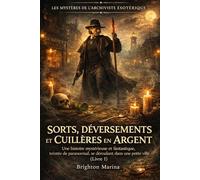 SORTS, DÉVERSEMENTS ET CUILLÈRES EN ARGENT: Une histoire mystérieuse et fantastique, teintée de paranormal, se déroulant dans une petite ville (Livre 1)