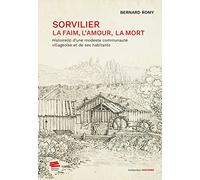 Sorvilier : la faim, l'amour, la mort: Histoire(s) d'une modeste communauté villageoise et de ses habitants