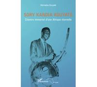 Sory Kandia Kouyaté – Chantre immortel d'une Afrique éternelle – L'Harmattan