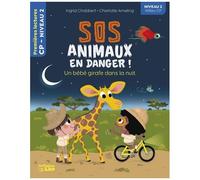 Sos Animaux En Danger ! - Un Bébé Girafe Dans La Nuit - Niveau 2 Milieu Cp