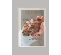 SOS CANIN : Guide Pratique des Premiers Secours pour Veiller sur la Santé de Votre Chien