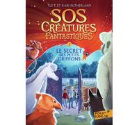 Tui T. Sutherland – SOS Créatures fantastiques: Le secret des petits griffons