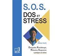 Sos Dos Et Stress. Osteopathie, Kinesitherapie, Relaxation, Acupuncture A Pratiquer Soi-Meme