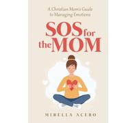 Sos For The Mom: A Christian Mom's Guide To Managing Emotions