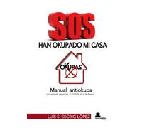 SOS. HAN OKUPADO MI CASA: MANUAL ANTIOKUPA